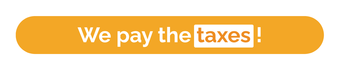 We pay the taxes!