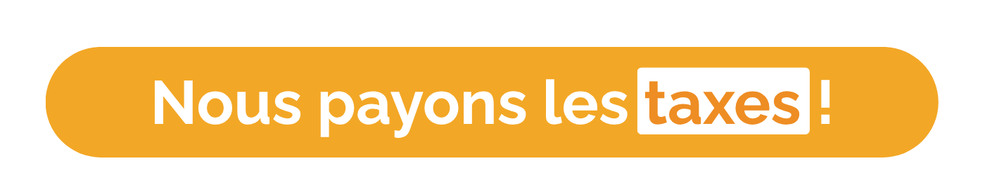 Nous payons les taxes !